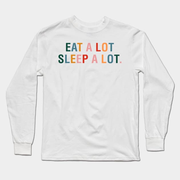 Eat a Lot Sleep a Lot Long Sleeve T-Shirt by CityNoir